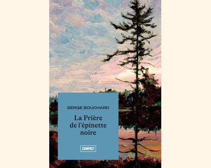 Serge Bouchard La Prière de l'épinette noire Essais littéraires -224 pages 17,95$