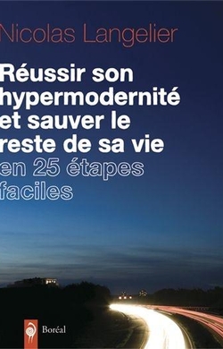 Réussir son hypermodernité et sauver le reste de sa vie en 25 étapes faciles
