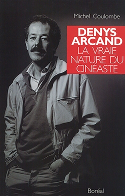 Denys Arcand: la vraie nature du cinéaste