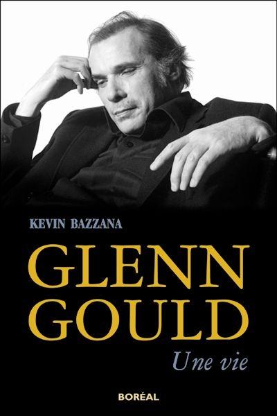 Glenn Gould. Une vie