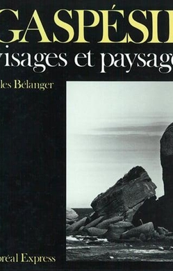 Gaspésie, visages et paysages