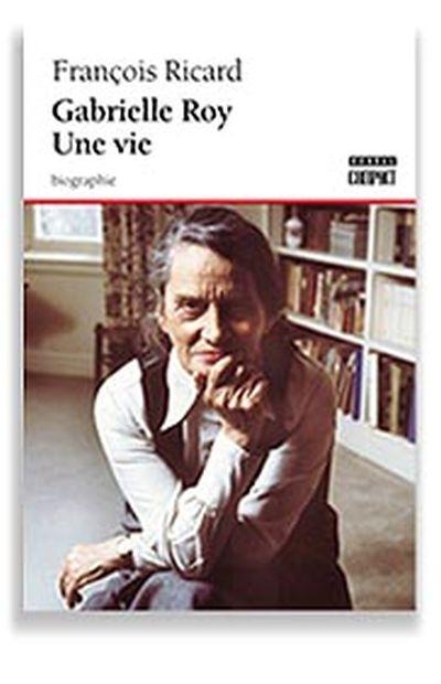 Gabrielle Roy, une vie
