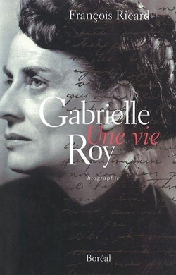 Gabrielle Roy. Une vie