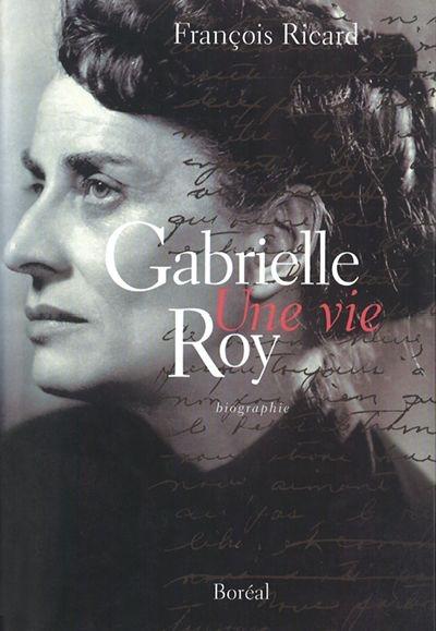 Gabrielle Roy, une vie
