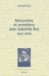 Rencontres et entretiens avec Gabrielle Roy, 1947-1979