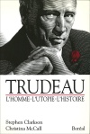 Trudeau : l'Homme, l'Utopie, l'Histoire